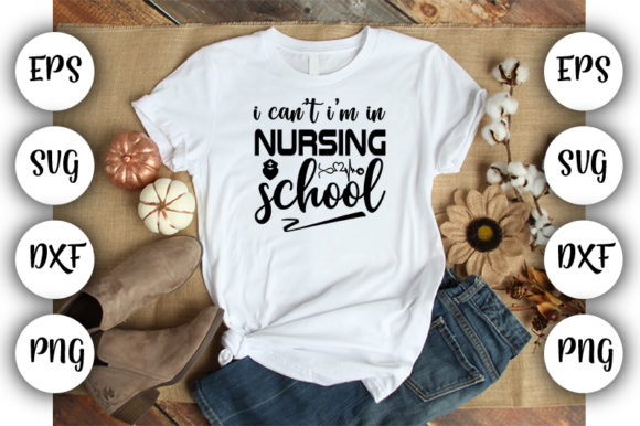 I Cant I m in Nursing School Graphics for T-Shirt Designs