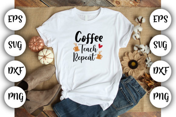 Teacher Design Coffee Teach Repeat: Graphics for T-Shirt Designs
