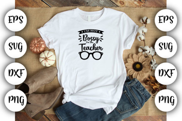 Teacher I'm Not Bossy: Graphics for T-Shirt Designs
