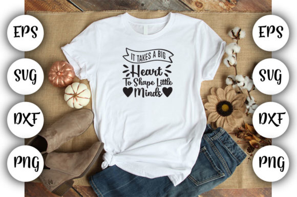 Teacher It Takes a Big Heart: Graphics for T-Shirt Designs