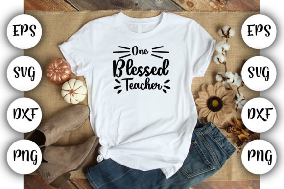 Teacher One Blessed Teacher: Graphics for T-Shirt Designs