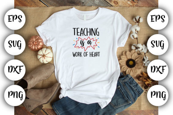 Teacher Teaching is a Work of Heart: Graphics for T-Shirt Designs